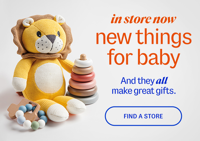 in store now. new things for baby. And they all make great gifts. Find A Store