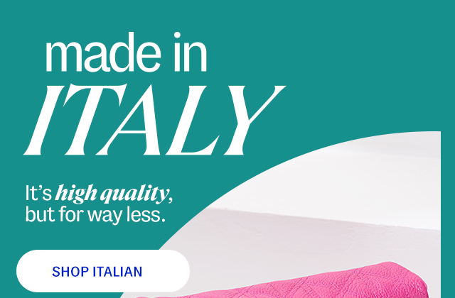 made in italy. It's high quality, but for way less. Shop Italian